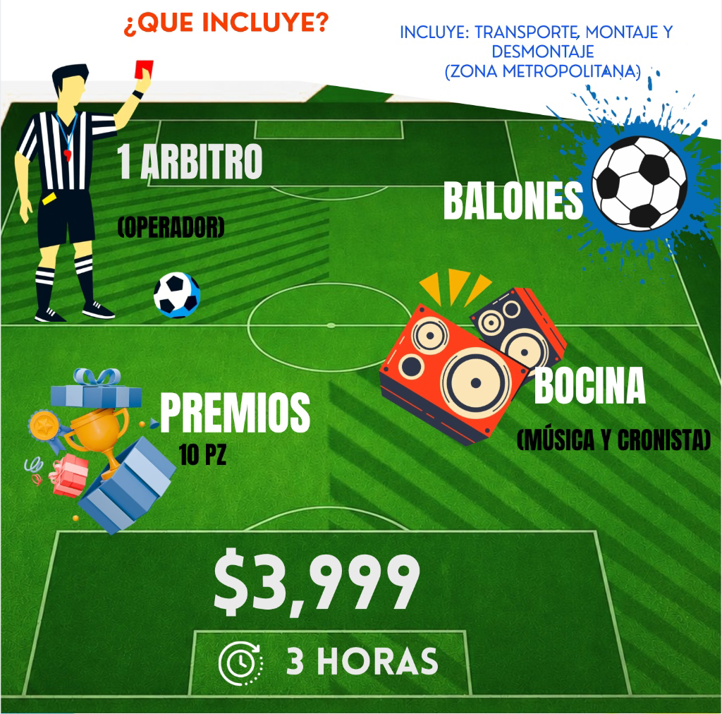 ¿Qué incluye? Paquete Gol Gana: 1 Árbitro Operador, Balones, Premios 10 pz, Bocina Música y Cronista, Transporte, Montaje y Desmontaje. 3 Horas por $3,999